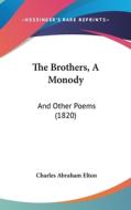 The Brothers, a Monody: And Other Poems (1820) di Charles Abraham Elton edito da Kessinger Publishing