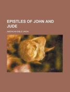 Epistles of John and Jude di American Bible Union edito da Rarebooksclub.com