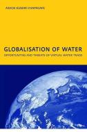 Globalisation of Water: Opportunities and Threats of Virtual Water Trade di A.K. Chapagain edito da Taylor & Francis Ltd