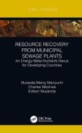 Resource Recovery from Municipal Sewage Plants di Musaida Mercy (University of Johanessburg) Manyuchi, Charles (University of Johannesburg Mbohwa, Muzenda, edito da Taylor & Francis Ltd