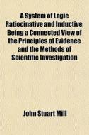 A System Of Logic Ratiocinative And Indu di John Stuart Mill edito da General Books