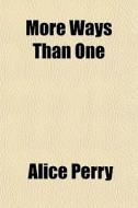 More Ways Than One di Alice Perry edito da General Books