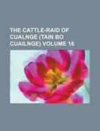 The Cattle-raid Of Cualnge Tain Bo Cuai di L. Winifred Faraday, Anonymous edito da Rarebooksclub.com