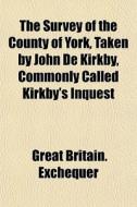 The Survey Of The County Of York, Taken di Great Britain Exchequer edito da General Books