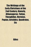 The Writings Of The Early Christians Of di Richard Giles edito da General Books