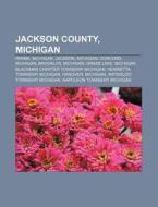 Jackson County, Michigan: Parma, Michigan, Jackson, Michigan, Concord, Michigan, Brooklyn, Michigan, Grass Lake, Michigan di Source Wikipedia edito da Books Llc, Wiki Series