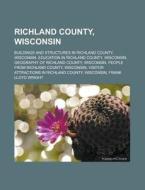 Richland County, Wisconsin: Buildings And Structures In Richland County, Wisconsin, Education In Richland County, Wisconsin di Source Wikipedia edito da Books Llc, Wiki Series