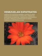 Venezuelan Expatriates: Venezuelan Expat di Books Llc edito da Books LLC, Wiki Series