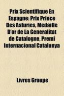 Prix Scientifique En Espagne: Prix Princ di Livres Groupe edito da Books LLC, Wiki Series