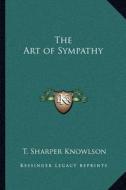 The Art of Sympathy di T. Sharper Knowlson edito da Kessinger Publishing