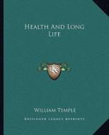 Health and Long Life di William Temple edito da Kessinger Publishing