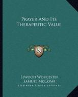Prayer and Its Therapeutic Value di Elwood Worcester, Samuel McComb edito da Kessinger Publishing