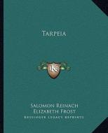 Tarpeia di Salomon Reinach, Elizabeth Frost edito da Kessinger Publishing