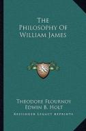 The Philosophy of William James di Theodore Flournoy edito da Kessinger Publishing