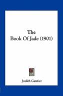 The Book of Jade (1901) di Judith Gautier edito da Kessinger Publishing