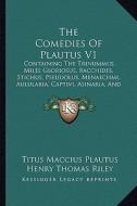 The Comedies of Plautus V1: Containing the Trinummus, Miles Gloriosus, Bacchides, Stichus, Pseudolus, Menaechmi, Aulularia, Captivi, Asinaria, and di Titus Maccius Plautus edito da Kessinger Publishing