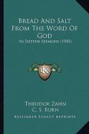 Bread and Salt from the Word of God: In Sixteen Sermons (1905) di Theodor Zahn edito da Kessinger Publishing