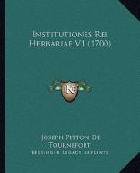 Institutiones Rei Herbariae V1 (1700) di Joseph Pitton de Tournefort edito da Kessinger Publishing