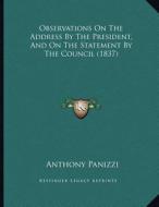 Observations on the Address by the President, and on the Statement by the Council (1837) di Anthony Panizzi edito da Kessinger Publishing