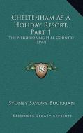 Cheltenham as a Holiday Resort, Part 1: The Neighboring Hill Country (1897) di Sydney Savory Buckman edito da Kessinger Publishing