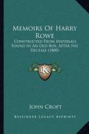 Memoirs of Harry Rowe: Constructed from Materials Found in an Old Box, After His Decease (1800) di John Croft edito da Kessinger Publishing
