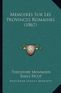 Memoires Sur Les Provinces Romaines (1867) di Theodore Mommsen edito da Kessinger Publishing