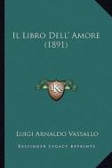 Il Libro Dell' Amore (1891) di Luigi Arnaldo Vassallo edito da Kessinger Publishing