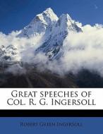 Great Speeches Of Col. R. G. Ingersoll di Robert Green Ingersoll edito da Nabu Press
