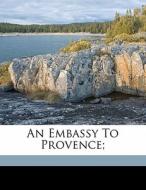An Embassy To Provence; edito da Nabu Press