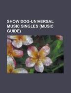 Show Dog-universal Music Singles (music Guide) di Source Wikipedia edito da Booksllc.net