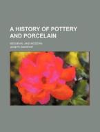 A History of Pottery and Porcelain; Mediaeval and Modern di Joseph Marryat edito da Rarebooksclub.com