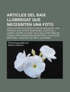 Articles Del Baix Llobregat Que Necessit di Font Wikipedia edito da Books LLC, Wiki Series