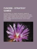 Funorb - Strategy Games: Action Games, All Games, Arcanists, Armies of Gielinor, Dungeon Assault, Orb Defence, Platform Games, Puzzle Games, Ra di Source Wikia edito da Books LLC, Wiki Series
