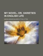 My Novel, Or, Varieties In English Life (volume 3) di Baron Edward Bulwer Lytton Lytton edito da General Books Llc