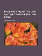 Passages from the Life and Writings of William Penn di Thomas Pym Cope edito da Rarebooksclub.com