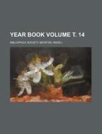 Year Book Volume . 14 di Bibliophile Society edito da Rarebooksclub.com