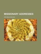 Missionary Addresses di Archibald McLean edito da Rarebooksclub.com