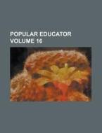 Popular Educator Volume 16 di Anonymous edito da Rarebooksclub.com