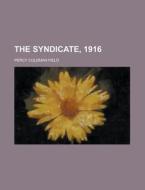 The Syndicate, 1916 di Percy Coleman Field edito da Rarebooksclub.com