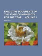 Executive Documents of the State of Minnesota for the Year Volume 1 di Minnesota edito da Rarebooksclub.com
