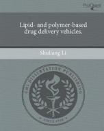 Lipid- And Polymer-Based Drug Delivery Vehicles. di Shuliang Li edito da Proquest, Umi Dissertation Publishing