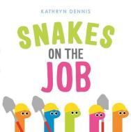 Snakes on the Job di Kathryn Dennis edito da FEIWEL & FRIENDS