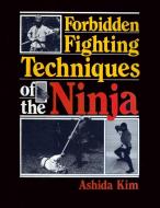 Forbidden Fighting Techniques of the Ninja di Ashida Kim edito da LULU PR