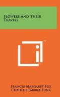 Flowers and Their Travels di Frances Margaret Fox edito da Literary Licensing, LLC