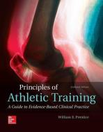 Principles of Athletic Training: A Guide to Evidence-Based Clinical Practice di William Prentice edito da McGraw-Hill Education