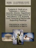 Frederick A. Smith Et Ux., Petitioners, V. Carlos L. Jaramillo, Director, Department Of Alcohol Beverage Control Of New Mexico. U.s. Supreme Court Tra di Frederick a Smith edito da Gale, U.s. Supreme Court Records
