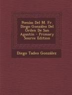 Poesias del M. Fr. Diego Gonzalez del Orden de San Agustin di Diego Tadeo Gonzalez edito da Nabu Press