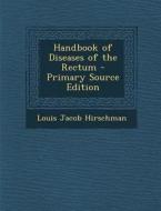 Handbook of Diseases of the Rectum di Louis Jacob Hirschman edito da Nabu Press