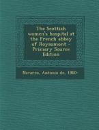 The Scottish Women's Hospital at the French Abbey of Royaumont di Antonio De Navarro edito da Nabu Press