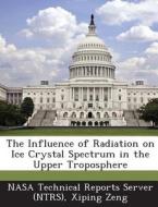 The Influence Of Radiation On Ice Crystal Spectrum In The Upper Troposphere di Xiping Zeng edito da Bibliogov